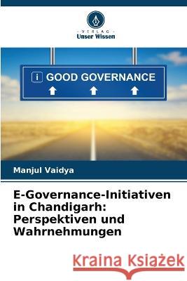 E-Governance-Initiativen in Chandigarh: Perspektiven und Wahrnehmungen Manjul Vaidya 9786205838013 Verlag Unser Wissen