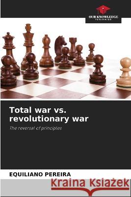 Total war vs. revolutionary war Equiliano Pereira 9786205838044 Our Knowledge Publishing