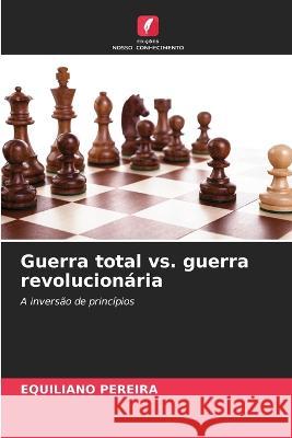 Guerra total vs. guerra revolucion?ria Equiliano Pereira 9786205838068 Edicoes Nosso Conhecimento