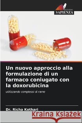 Un nuovo approccio alla formulazione di un farmaco coniugato con la doxorubicina Richa Kothari 9786205838174 Edizioni Sapienza