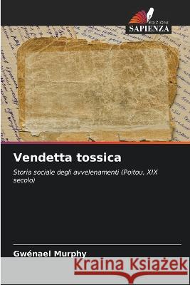 Vendetta tossica Gw?na?l Murphy 9786205838648 Edizioni Sapienza