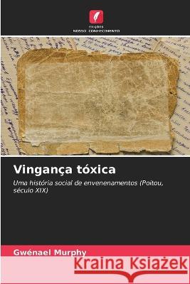 Vingan?a t?xica Gw?na?l Murphy 9786205838686 Edicoes Nosso Conhecimento