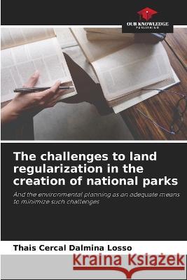 The challenges to land regularization in the creation of national parks Thais Cerca 9786205838723