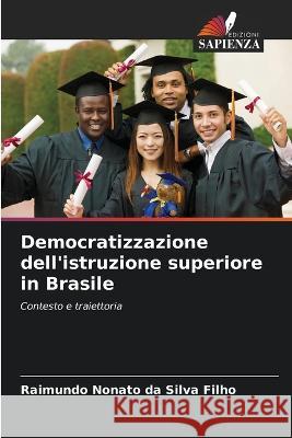 Democratizzazione dell\'istruzione superiore in Brasile Raimundo Nonato Da Silv 9786205839058 Edizioni Sapienza