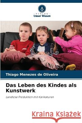 Das Leben des Kindes als Kunstwerk Thiago Meneze 9786205839195 Verlag Unser Wissen