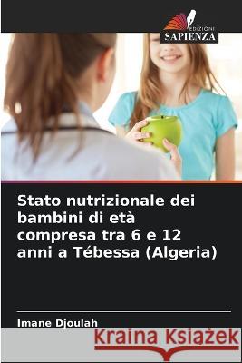 Stato nutrizionale dei bambini di et? compresa tra 6 e 12 anni a T?bessa (Algeria) Imane Djoulah 9786205839645