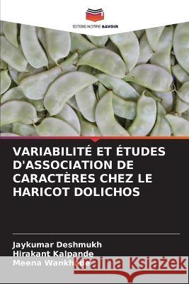 Variabilit? Et ?tudes d\'Association de Caract?res Chez Le Haricot Dolichos Jaykumar Deshmukh Hirakant Kalpande Meena Wankhade 9786205839997