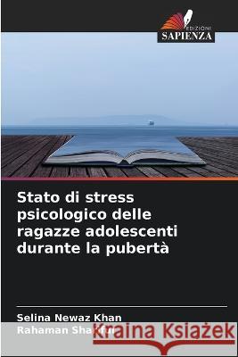 Stato di stress psicologico delle ragazze adolescenti durante la puberta Selina Newaz Khan Rahaman Sharifur  9786205840450 Edizioni Sapienza