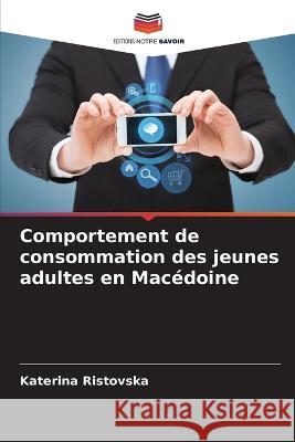 Comportement de consommation des jeunes adultes en Mac?doine Katerina Ristovska 9786205840498