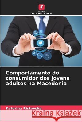 Comportamento do consumidor dos jovens adultos na Maced?nia Katerina Ristovska 9786205840535 Edicoes Nosso Conhecimento