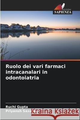 Ruolo dei vari farmaci intracanalari in odontoiatria Ruchi Gupta Priyansh Saxena 9786205840740