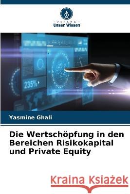 Die Wertsch?pfung in den Bereichen Risikokapital und Private Equity Yasmine Ghali 9786205840856