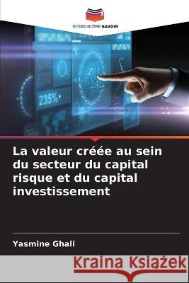 La valeur cr??e au sein du secteur du capital risque et du capital investissement Yasmine Ghali 9786205840948