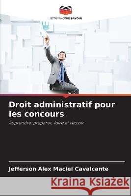 Droit administratif pour les concours Jefferson Alex Maciel Cavalcante   9786205841495 Editions Notre Savoir