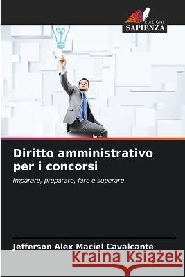 Diritto amministrativo per i concorsi Jefferson Alex Maciel Cavalcante   9786205841518 Edizioni Sapienza
