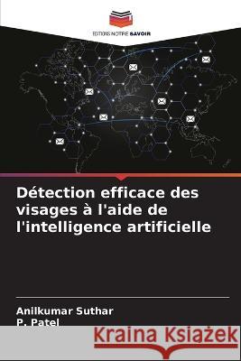 D?tection efficace des visages ? l\'aide de l\'intelligence artificielle Anilkumar Suthar P. Patel 9786205841907