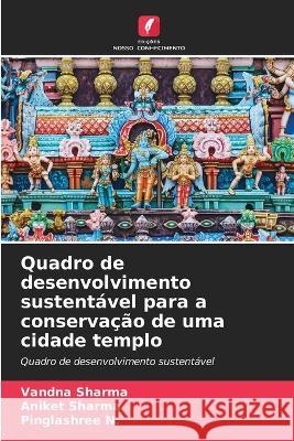 Quadro de desenvolvimento sustent?vel para a conserva??o de uma cidade templo Vandna Sharma Aniket Sharma Pinglashree N 9786205841969 Edicoes Nosso Conhecimento