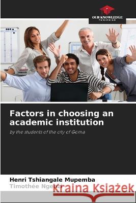 Factors in choosing an academic institution Henri Tshiangal Timoth?e Ngenzi 9786205842645