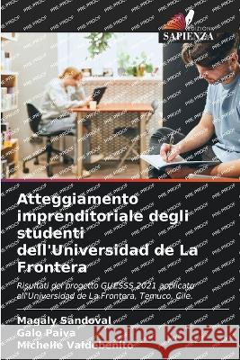 Atteggiamento imprenditoriale degli studenti dell'Universidad de La Frontera Magaly Sandoval Galo Paiva Michelle Valdebenito 9786205843338