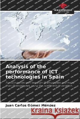 Analysis of the performance of ICT technologies in Spain Juan Carlos Gomez Mendez   9786205843420