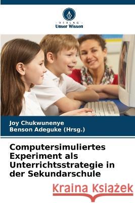 Computersimuliertes Experiment als Unterrichtsstrategie in der Sekundarschule Joy Chukwunenye Benson Adeguke 9786205843574 Verlag Unser Wissen