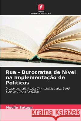 Rua - Burocratas de N?vel na Implementa??o de Pol?ticas Mesfin Setegn 9786205843901 Edicoes Nosso Conhecimento