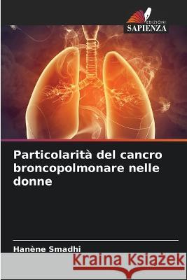 Particolarit? del cancro broncopolmonare nelle donne Han?ne Smadhi 9786205844328 Edizioni Sapienza