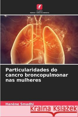 Particularidades do cancro broncopulmonar nas mulheres Han?ne Smadhi 9786205844335 Edicoes Nosso Conhecimento