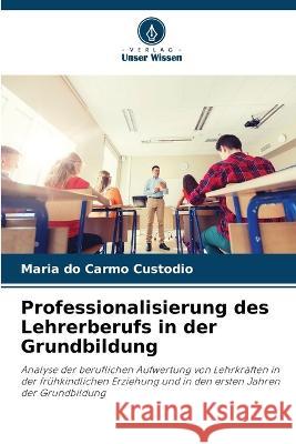 Professionalisierung des Lehrerberufs in der Grundbildung Maria Do Carmo Custodio 9786205845004