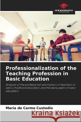 Professionalization of the Teaching Profession in Basic Education Maria Do Carmo Custodio 9786205845011