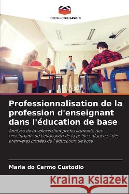 Professionnalisation de la profession d\'enseignant dans l\'?ducation de base Maria Do Carmo Custodio 9786205845035