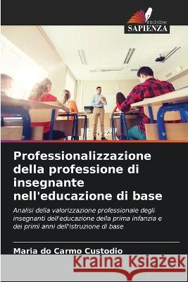 Professionalizzazione della professione di insegnante nell\'educazione di base Maria Do Carmo Custodio 9786205845042