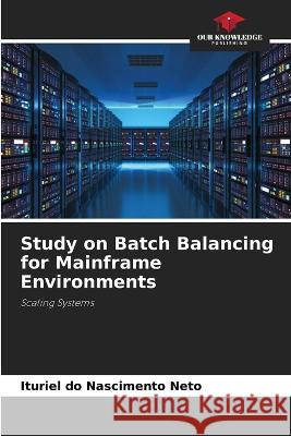 Study on Batch Balancing for Mainframe Environments Ituriel Do Nascimento Neto 9786205845196