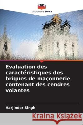 ?valuation des caract?ristiques des briques de ma?onnerie contenant des cendres volantes Harjinder Singh 9786205845769 Editions Notre Savoir