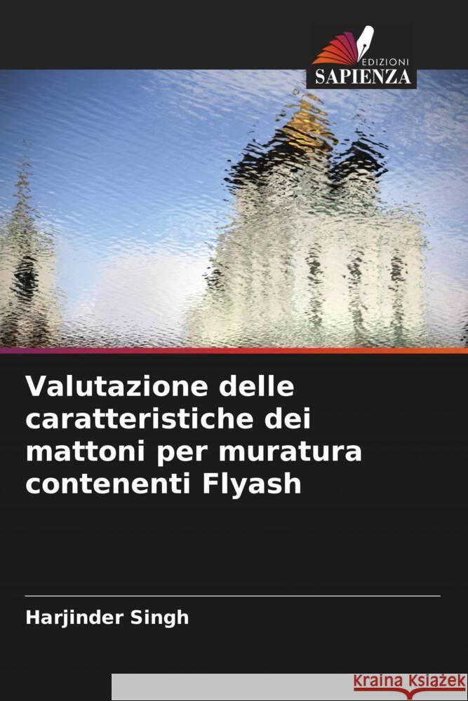 Valutazione delle caratteristiche dei mattoni per muratura contenenti Flyash Harjinder Singh 9786205845776