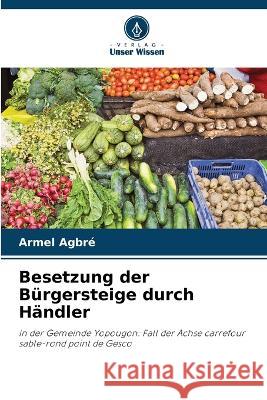 Besetzung der B?rgersteige durch H?ndler Armel Agbr? 9786205846490