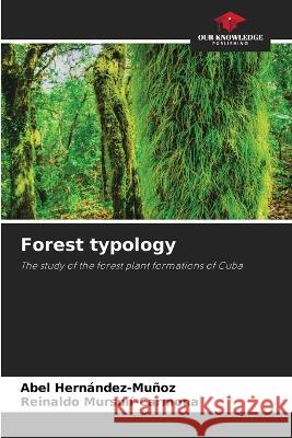 Forest typology Abel Hern?ndez-Mu?oz Reinaldo Mursul?-Carmona 9786205847008 Our Knowledge Publishing