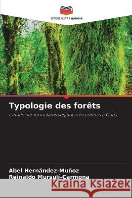 Typologie des for?ts Abel Hern?ndez-Mu?oz Reinaldo Mursul?-Carmona 9786205847022 Editions Notre Savoir