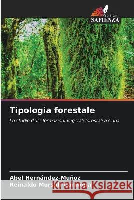 Tipologia forestale Abel Hern?ndez-Mu?oz Reinaldo Mursul?-Carmona 9786205847046 Edizioni Sapienza