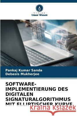 Software-Implementierung Des Digitalen Signaturalgorithmus Mit Elliptischer Kurve Pankaj Kumar Sanda Debasis Mukherjee 9786205847459 Verlag Unser Wissen