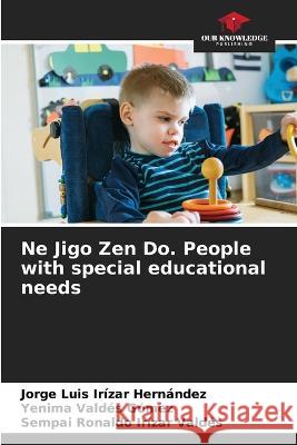 Ne Jigo Zen Do. People with special educational needs Jorge Luis Iriza Yenima Vald? Sempai Ronaldo Ir?za 9786205847732