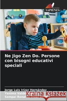 Ne Jigo Zen Do. Persone con bisogni educativi speciali Jorge Luis Iriza Yenima Vald? Sempai Ronaldo Ir?za 9786205847756