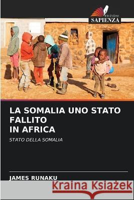 La Somalia Uno Stato Fallito in Africa James Runaku 9786205847930 Edizioni Sapienza