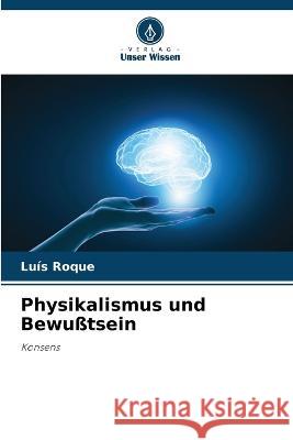 Physikalismus und Bewu?tsein Lu?s Roque 9786205847978 Verlag Unser Wissen