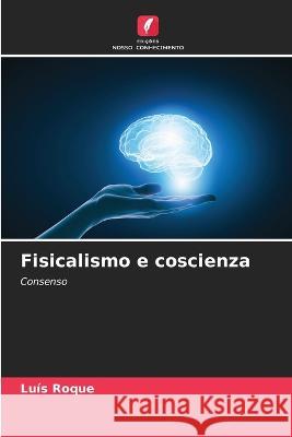 Fisicalismo e coscienza Lu?s Roque 9786205848104 Edicoes Nosso Conhecimento