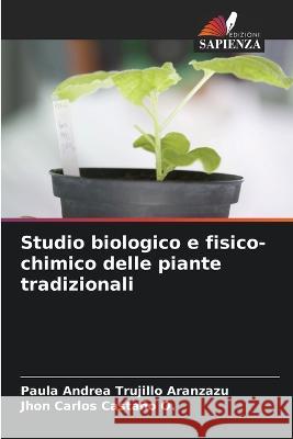 Studio biologico e fisico-chimico delle piante tradizionali Paula Andrea Trujill Jhon Carlos Casta? 9786205848470