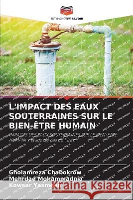 L'Impact Des Eaux Souterraines Sur Le Bien-Etre Humain Gholamreza Chabokrow Mehrdad Mohammadnia Kowsar Yasmeen 9786205848715