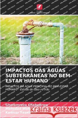 Impactos Das Aguas Subterraneas No Bem-Estar Humano Gholamreza Chabokrow Mehrdad Mohammadnia Kowsar Yasmeen 9786205848739