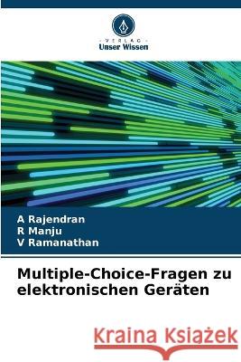 Multiple-Choice-Fragen zu elektronischen Ger?ten A. Rajendran R. Manju V. Ramanathan 9786205849064 Verlag Unser Wissen