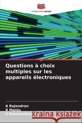 Questions ? choix multiples sur les appareils ?lectroniques A. Rajendran R. Manju V. Ramanathan 9786205849156 Editions Notre Savoir